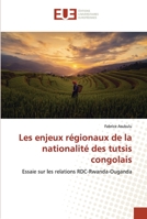 Les enjeux régionaux de la nationalité des tutsis congolais: Essaie sur les relations RDC-Rwanda-Ouganda 6203450839 Book Cover