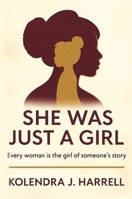 She Was Just a Girl : Every Woman Is the Girl of Someone's Story 1637929757 Book Cover