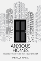 Anxious Homes: Inflexible Demand and China's Housing Market 1501786814 Book Cover