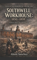 SOUTHWELL WORKHOUSE 1850-1859: Book 2 (SOUTHWELL WORKHOUSE SERIES) B0GJM2D7JT Book Cover