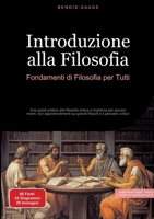 Introduzione alla Filosofia: Fondamenti di Filosofia per Tutti: Una guida pratica alla filosofia antica e moderna per giovani menti, con ... e il pensiero critico (Italian Edition) 3384519655 Book Cover