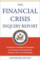 The Financial Crisis Inquiry Report: Final Report of the National Commission on the Causes of the Financial and Economic Crisis in the United States 1610390415 Book Cover