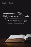 The Old Testament Basis of Christian Apologetics 1532672624 Book Cover