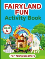 Fairyland Fun: 92 Pages Activity Book for Young Dreamers 1312406704 Book Cover