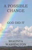 A Possible Change: God Did It 1075086116 Book Cover