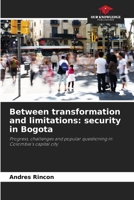 Between transformation and limitations: security in Bogota: Progress, challenges and popular questioning in Colombia's capital city 6206347885 Book Cover