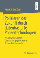 Polizieren der Zukunft durch datenbasierte Polizeitechnologien: Predictive Policing im Context der gegenwärtigen Kriminalitätskontrolle (German Edition) 3658466944 Book Cover