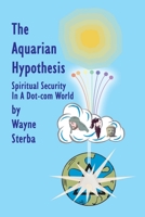 The Aquarian Hypothesis: Spiritual Security in a Dot-Com World 0759637040 Book Cover