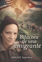 Bitácoras de una Emigrante.: Mi travesía desde Cuba hasta el sueño americano, (Spanish Edition) B0FPGKGP6J Book Cover