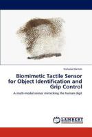 Biomimetic Tactile Sensor for Object Identification and Grip Control: A multi-modal sensor mimicking the human digit 3846525987 Book Cover