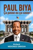 PAUL BIYA Ça passe ou ça casse !: ! (French Edition) B0HBGXZRKP Book Cover
