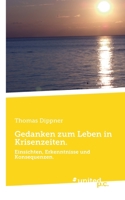 Gedanken zum Leben in Krisenzeiten.: Einsichten, Erkenntnisse und Konsequenzen. 3710347491 Book Cover