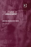 The Music of Management: Applying Organization Theory 0754641341 Book Cover