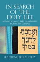 In Search of the Holy Life: Rediscovering the Kabbalistic Roots of Mussar 1532069804 Book Cover