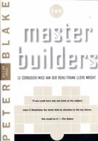 The Master Builders: Le Corbusier, Mies Van Der Rohe, Frank Lloyd Wright 0393315045 Book Cover