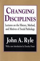 Changing Disciplines: Lectures on the History, Method, and Motives of Social Pathology 156000746X Book Cover