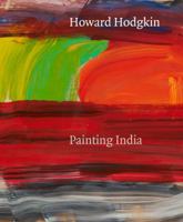 Howard Hodgkin: Painting India 1848222351 Book Cover