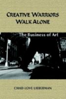 Creative Warriors Walk Alone: The Business of Art 1410755045 Book Cover