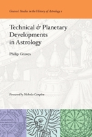 Technical & Planetary Developments in Astrology (Graves's Studies in the History of Astrology) 1947544799 Book Cover