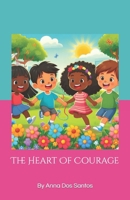 The Heart Of Courage (Childrens positivity books) B0DZTR1NL1 Book Cover