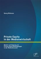 Private Equity in der Medienwirtschaft: Bedarf und Eignung von Private-Equity-Beteiligungen in der Medienbranche 384288088X Book Cover