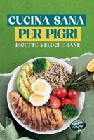 Cucina sana per pigri: Ricette Veloci e Sane per Persone Impegnate: Piatti Facili in 30 Minuti, Ricchi di Proteine e Poveri di Calorie per Dimagrire Senza Complicazioni B0FVVJ1L4H Book Cover
