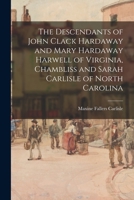 The Descendants of John Clack Hardaway and Mary Hardaway Harwell of Virginia, Chambliss and Sarah Carlisle of North Carolina 1015108342 Book Cover