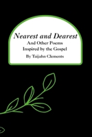 Nearest and Dearest (And Other Poems Inspired by the Gospel) B0GJD3KPWM Book Cover