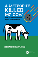 A Meteorite Killed My Cow: Stuff That Happens When Space Rocks Hit Earth 1032006056 Book Cover