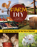 Farm DIY: 20 Useful and Fun Projects for Your Farm or Homestead (CompanionHouse Books) Step-by-Step Beehive, Log Jack, Rabbit Nest Box, Farmers' Market Display Stand, Sawhorses, Goat Seesaw, and More 1620083329 Book Cover