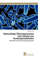 Heterologe Überexpression von Genen zur Acetonproduktion: Heterofermentative Acetonproduktion 3838124944 Book Cover