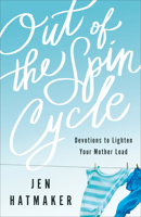 Out of the Spin Cycle: Devotions to Lighten Your Mother Load 0800734483 Book Cover