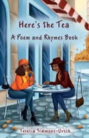 Here's the Tea a Poem and Rhymes Book 1662934149 Book Cover
