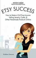Etsy Success: How to Make a Full-Time Income Selling Jewelry, Crafts, and Other Handmade Products Online 1926858034 Book Cover