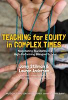 Teaching for Equity in Complex Times: Negotiating Standards in a High-Performing Bilingual School 0807757853 Book Cover