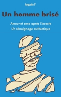 Un homme brisé: Amour et sexe après l’inceste, un témoignage authentique. (French Edition) B0CPVGLP8B Book Cover