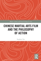 Chinese Martial Arts Film and the Philosophy of Action 0367474158 Book Cover