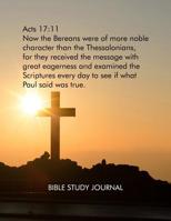 Acts 17: 11: Now the Bereans were of more noble character than the Thessalonians, for they received the message with great eagerness: Cristian Bible Study Journal for studying the Scripture. 1081600314 Book Cover