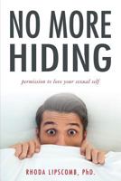 No More Hiding: Permission to love your sexual self 0999452606 Book Cover