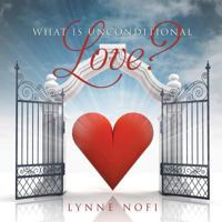 What Is Unconditional Love? 1498404928 Book Cover