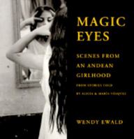 Magic Eyes: Scenes from an Andean Childhood 0941920216 Book Cover