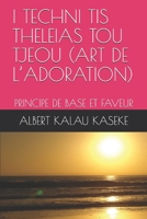 I Techni Tis Theleias Tou Tjeou (Art de l'Adoration): Principe de Base Et Faveur 170631812X Book Cover