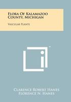 Flora Of Kalamazoo County, Michigan: Vascular Plants 1258243849 Book Cover