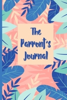 The Parront's Journal: Parrot Owner Gift 100 day journal to record your parrot's daily highlights, training, meals, weight etc + more important info. ... parronts, parrot companions & parrot owners. 1695571460 Book Cover