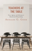 Teachers at the Table: Voice, Agency, and Advocacy in Educational Policymaking 1498572456 Book Cover