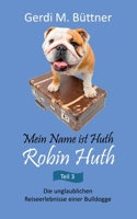 Mein Name ist Huth, Robin Huth / Teil 3 (German Edition) 3748172494 Book Cover