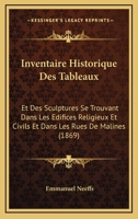 Inventaire Historique des Tableaux et des Sculptures se Trouvant dans les Édifices Religieux et Civils et Dans les Rues de Malines 1144225477 Book Cover