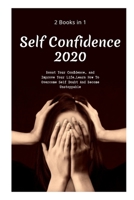 Self Confidence 2020: 2 Books in 1,Boost Your Confidence, and Improve Your Life,Learn How To Overcome Self Doubt And Become Unstoppable B088J9QM4K Book Cover