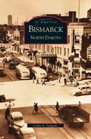 Bismarck, North Dakota (Images of America: North Dakota) 0738520004 Book Cover