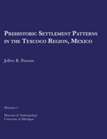 Prehistoric Settlement Patterns in the Texcoco Region, Mexico: Volume 3 0932206654 Book Cover